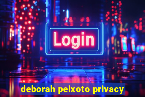 deborah peixoto privacy